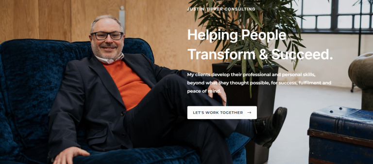 JUSTIN TIPPER CONSULTING Helping People Transform & Succeed. My clients develop their professional and personal skills, beyond what they thought possible, for success, fulfilment and peace of mind.